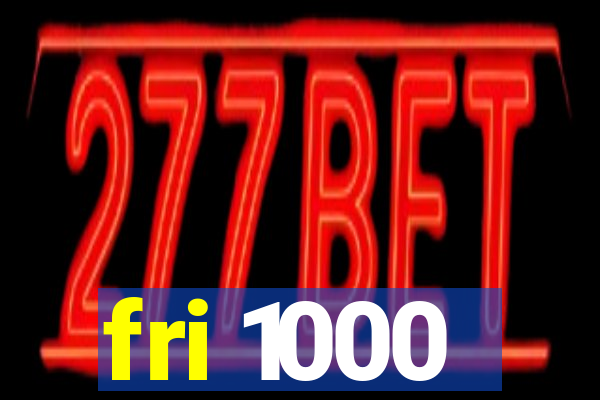 fri 1000